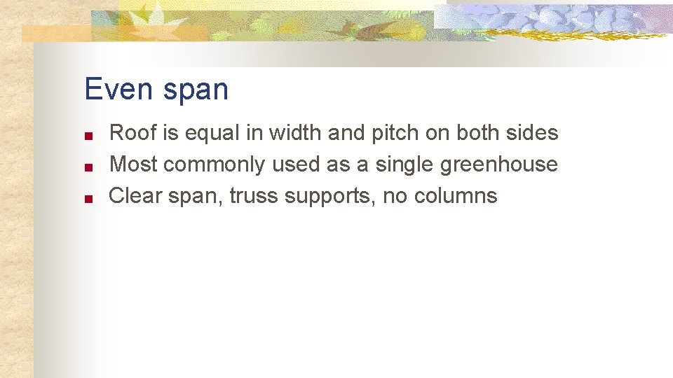 Even span ■ ■ ■ Roof is equal in width and pitch on both