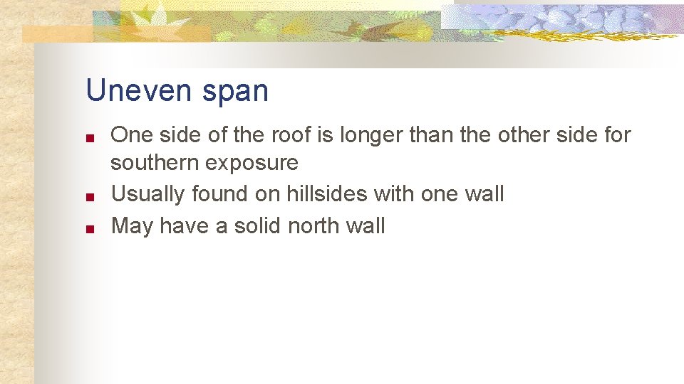 Uneven span ■ ■ ■ One side of the roof is longer than the