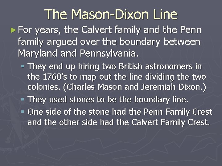 The Mason-Dixon Line ► For years, the Calvert family and the Penn family argued