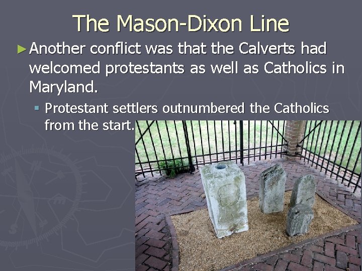 The Mason-Dixon Line ► Another conflict was that the Calverts had welcomed protestants as