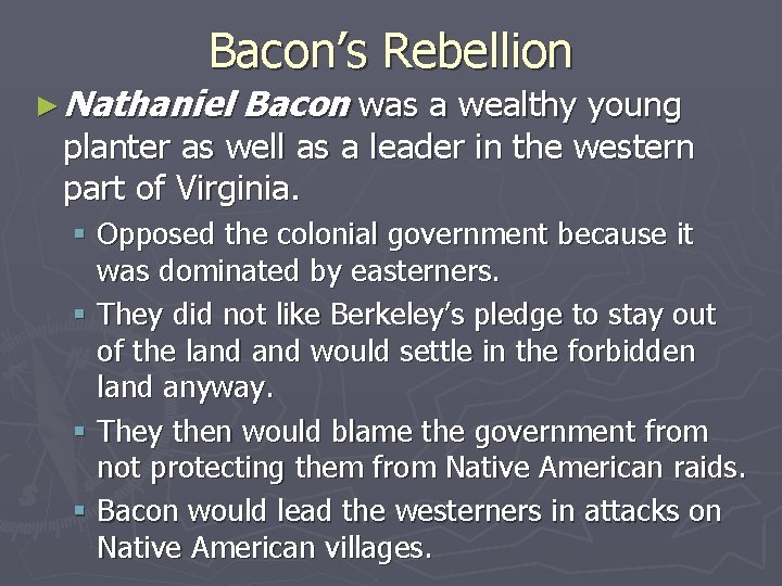 Bacon’s Rebellion ► Nathaniel Bacon was a wealthy young planter as well as a