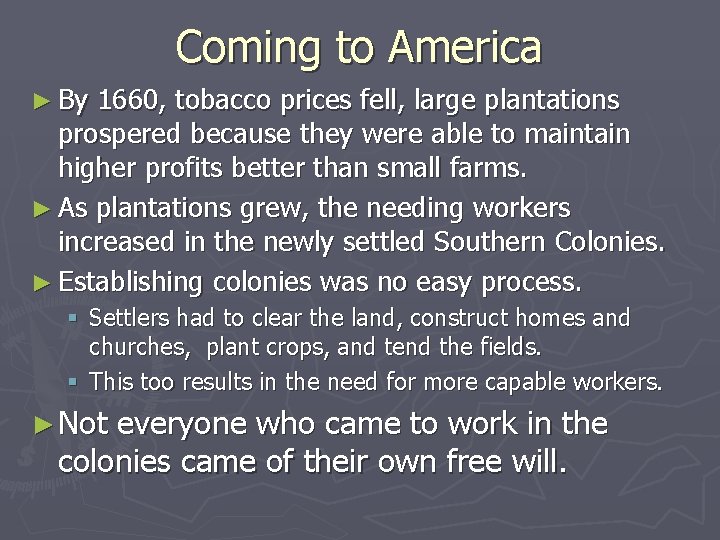 Coming to America ► By 1660, tobacco prices fell, large plantations prospered because they