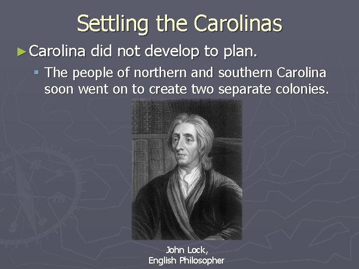 Settling the Carolinas ► Carolina did not develop to plan. § The people of