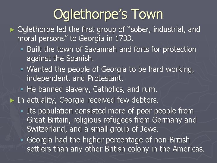 Oglethorpe’s Town ► Oglethorpe led the first group of “sober, industrial, and moral persons”