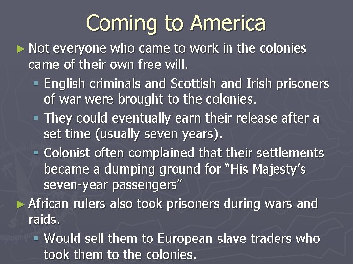 Coming to America ► Not everyone who came to work in the colonies came