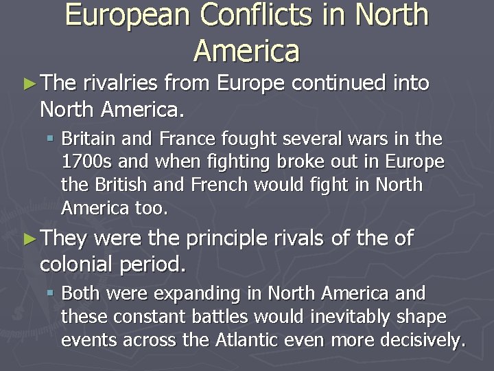 European Conflicts in North America ► The rivalries from Europe continued into North America.