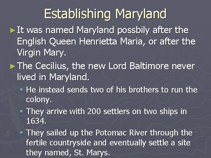 Establishing Maryland ► It was named Maryland possbily after the English Queen Henrietta Maria,