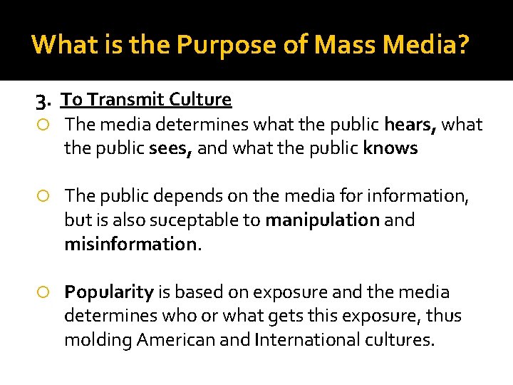 What is the Purpose of Mass Media? 3. To Transmit Culture The media determines