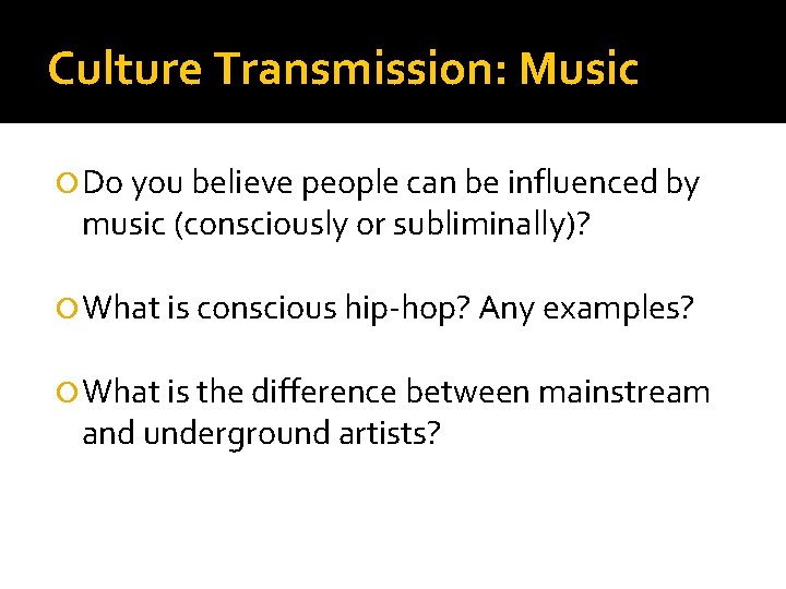 Culture Transmission: Music Do you believe people can be influenced by music (consciously or