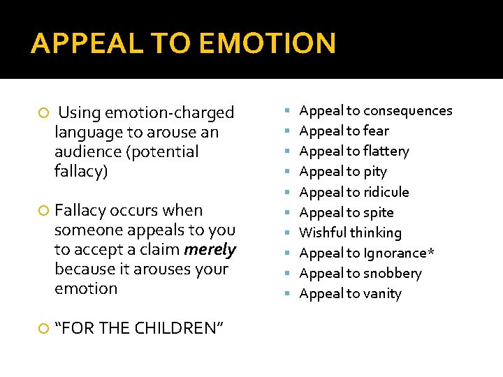 APPEAL TO EMOTION Using emotion-charged language to arouse an audience (potential fallacy) Fallacy occurs