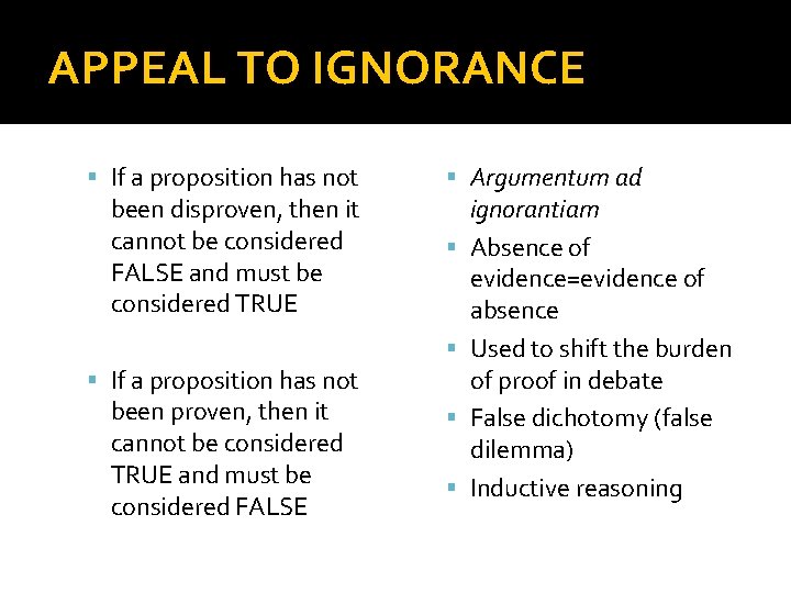 APPEAL TO IGNORANCE If a proposition has not been disproven, then it cannot be