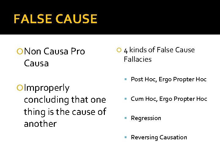 FALSE CAUSE Non Causa Pro Causa Improperly concluding that one thing is the cause