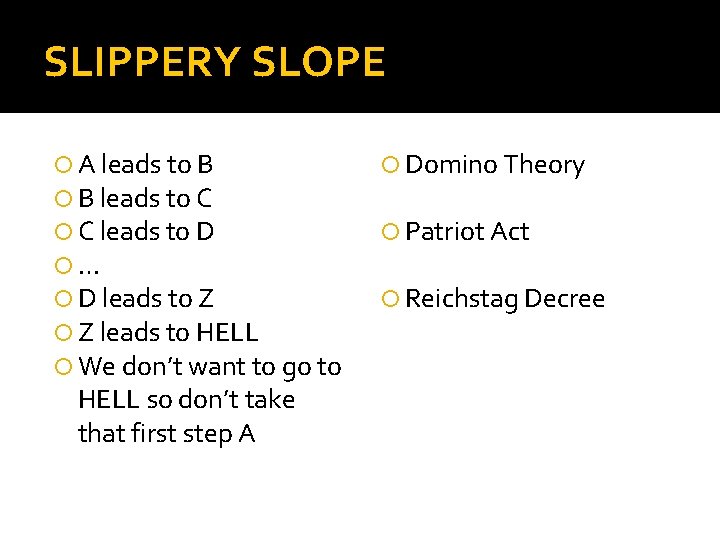 SLIPPERY SLOPE A leads to B B leads to C C leads to D
