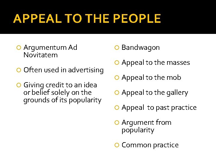 APPEAL TO THE PEOPLE Argumentum Ad Novitatem Often used in advertising Giving credit to