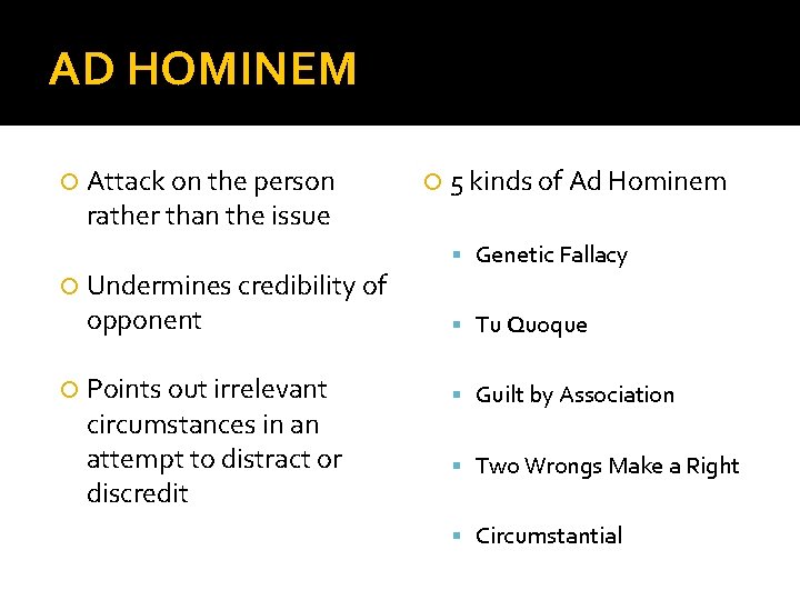 AD HOMINEM Attack on the person rather than the issue Undermines credibility of opponent