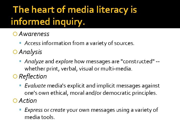 The heart of media literacy is informed inquiry. Awareness Access information from a variety