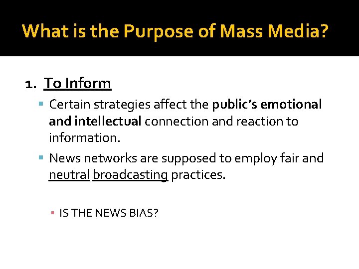 What is the Purpose of Mass Media? 1. To Inform Certain strategies affect the