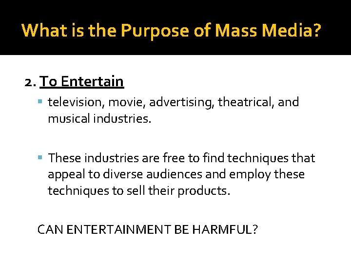 What is the Purpose of Mass Media? 2. To Entertain television, movie, advertising, theatrical,