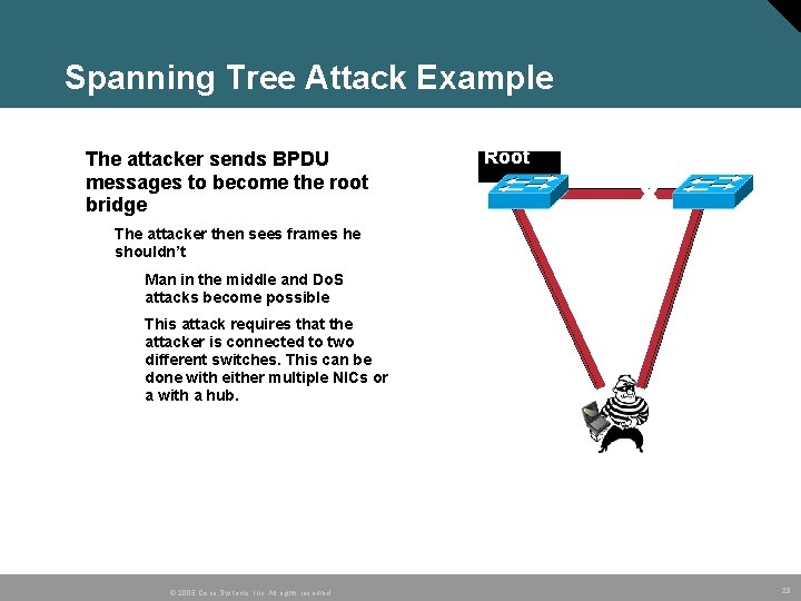 Spanning Tree Attack Example • The attacker sends BPDU messages to become the root