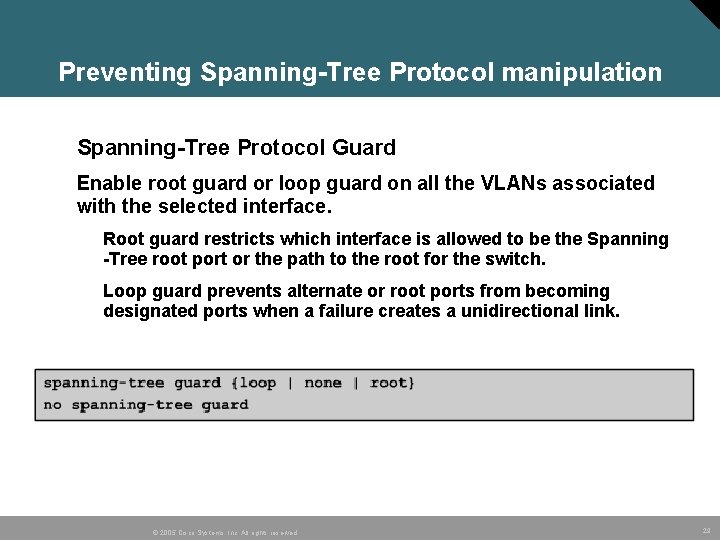 Preventing Spanning-Tree Protocol manipulation • Spanning-Tree Protocol Guard • Enable root guard or loop