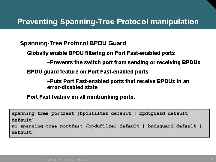 Preventing Spanning-Tree Protocol manipulation Spanning-Tree Protocol BPDU Guard Globally enable BPDU filtering on Port