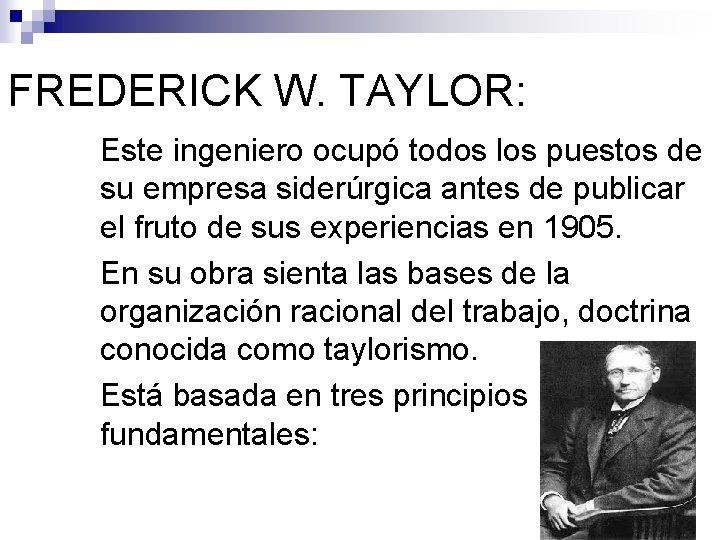 FREDERICK W. TAYLOR: Este ingeniero ocupó todos los puestos de su empresa siderúrgica antes