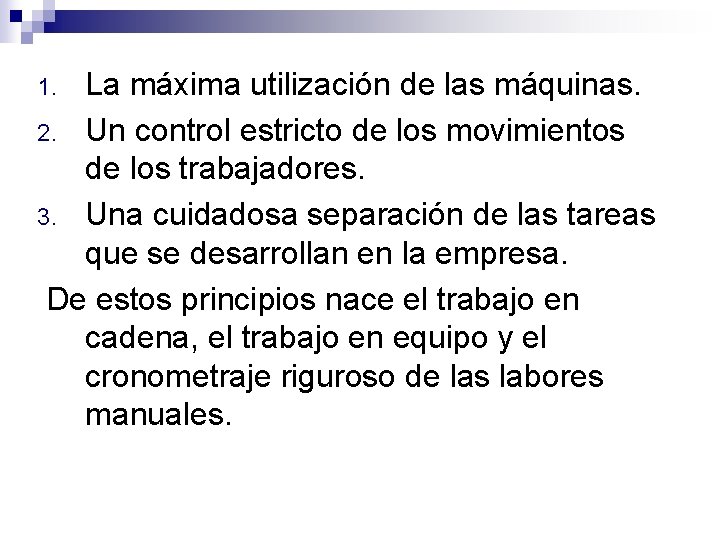 La máxima utilización de las máquinas. 2. Un control estricto de los movimientos de