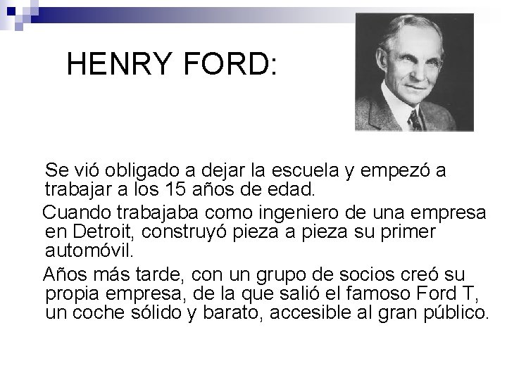 HENRY FORD: Se vió obligado a dejar la escuela y empezó a trabajar a