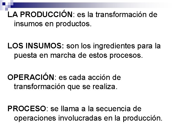 LA PRODUCCIÓN: es la transformación de insumos en productos. LOS INSUMOS: son los ingredientes