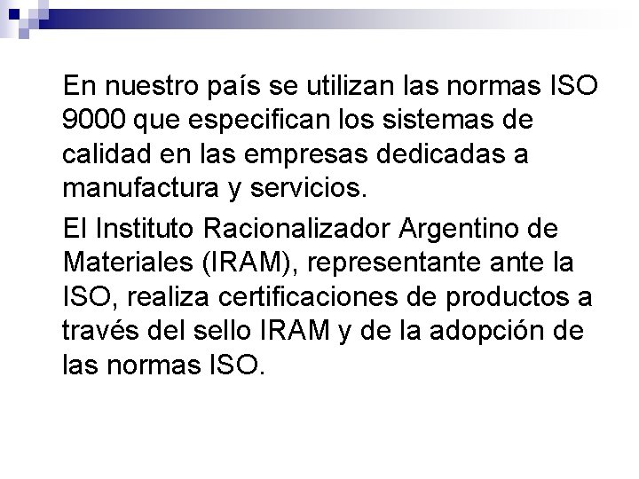 En nuestro país se utilizan las normas ISO 9000 que especifican los sistemas de