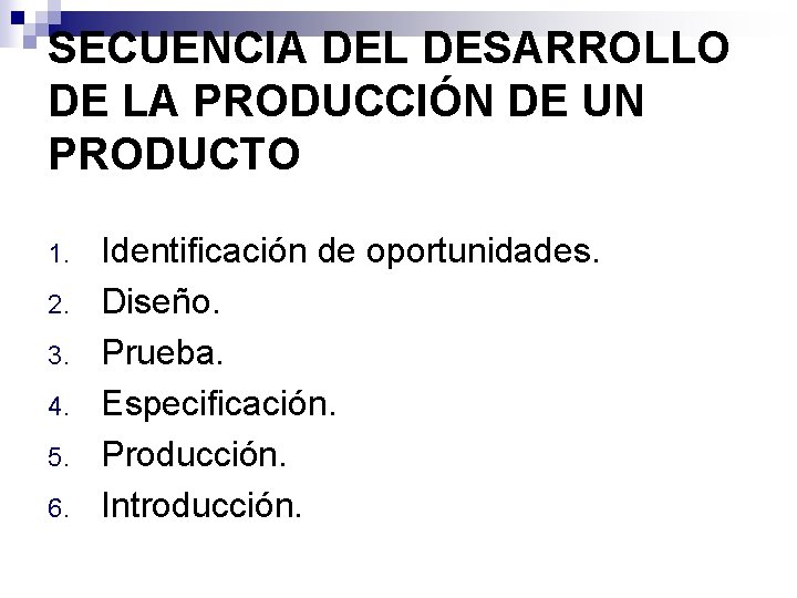 SECUENCIA DEL DESARROLLO DE LA PRODUCCIÓN DE UN PRODUCTO 1. 2. 3. 4. 5.