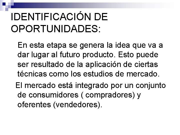 IDENTIFICACIÓN DE OPORTUNIDADES: En esta etapa se genera la idea que va a dar