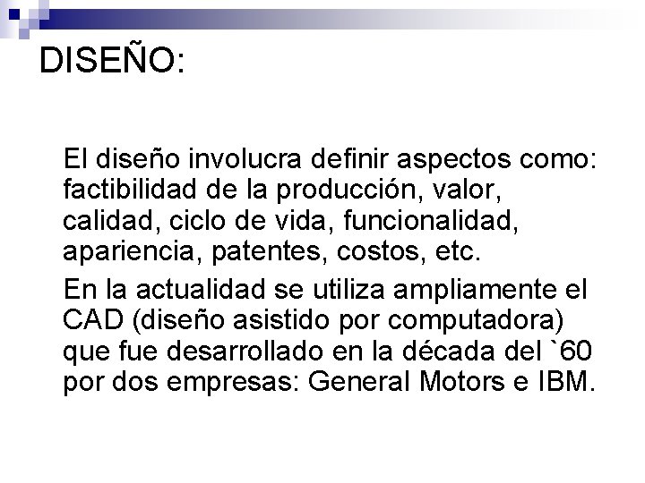 DISEÑO: El diseño involucra definir aspectos como: factibilidad de la producción, valor, calidad, ciclo