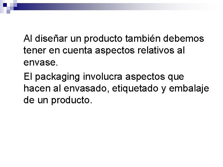 Al diseñar un producto también debemos tener en cuenta aspectos relativos al envase. El