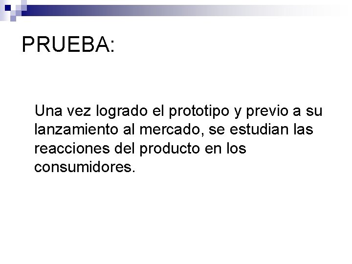 PRUEBA: Una vez logrado el prototipo y previo a su lanzamiento al mercado, se