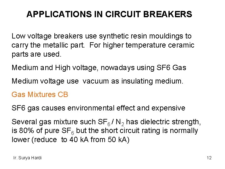 APPLICATIONS IN CIRCUIT BREAKERS Low voltage breakers use synthetic resin mouldings to carry the