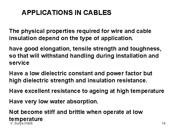 APPLICATIONS IN CABLES The physical properties required for wire and cable insulation depend on