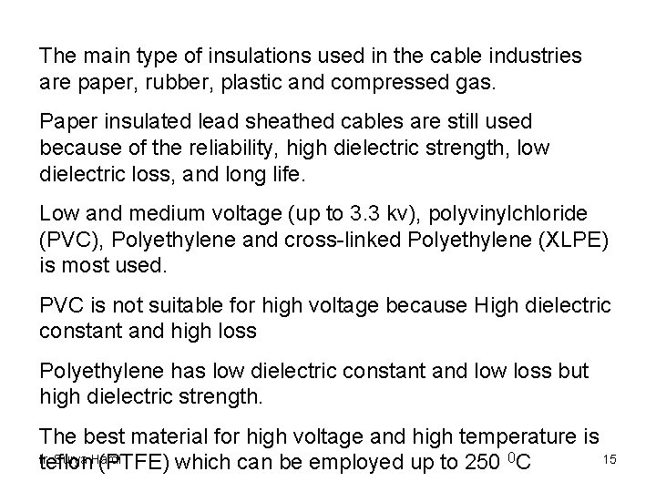The main type of insulations used in the cable industries are paper, rubber, plastic