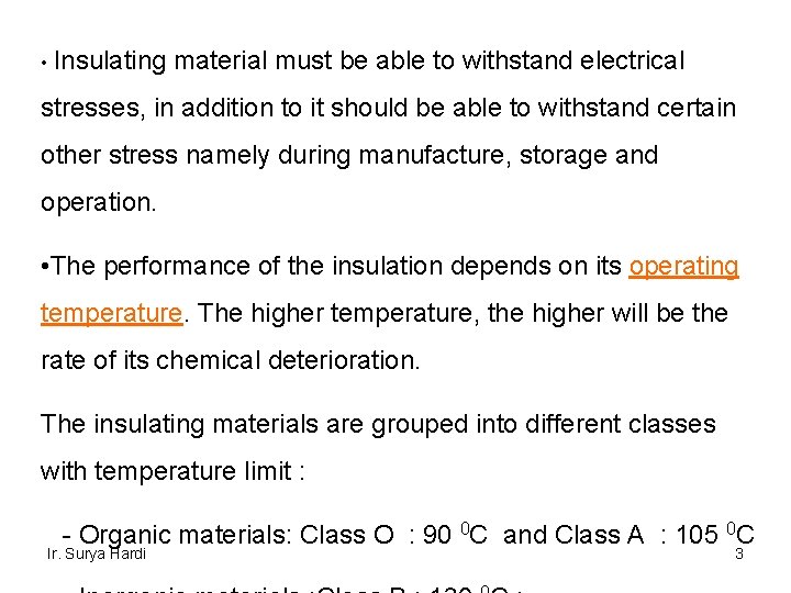  • Insulating material must be able to withstand electrical stresses, in addition to