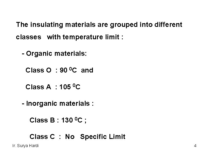 The insulating materials are grouped into different classes with temperature limit : - Organic