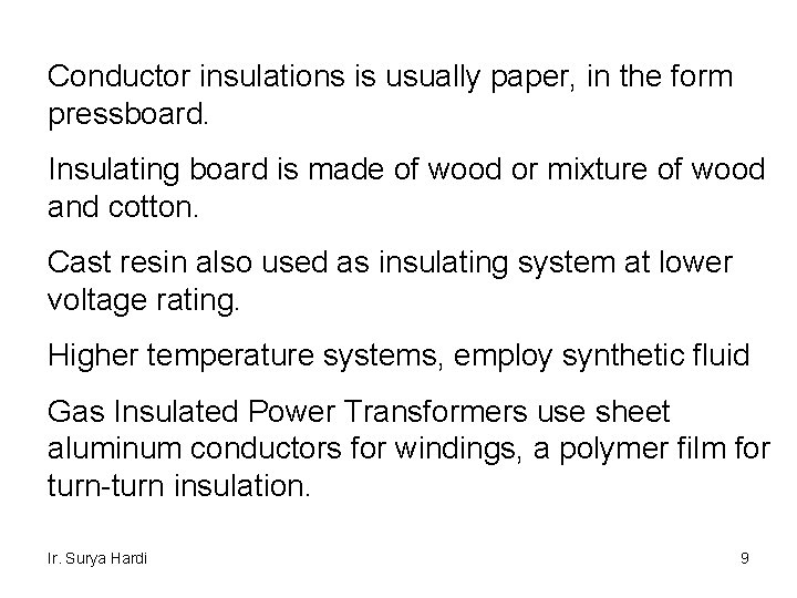 Conductor insulations is usually paper, in the form pressboard. Insulating board is made of