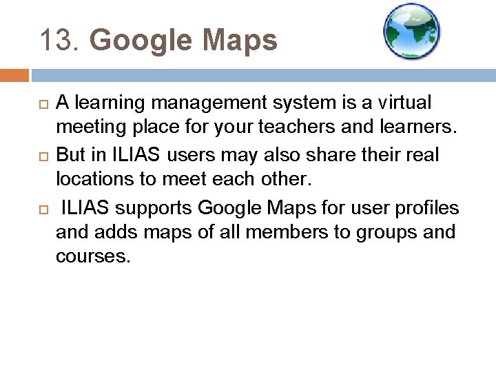 13. Google Maps A learning management system is a virtual meeting place for your