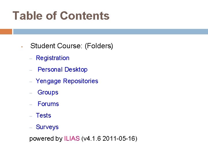 Table of Contents • Student Course: (Folders) – – – Registration Personal Desktop Yengage