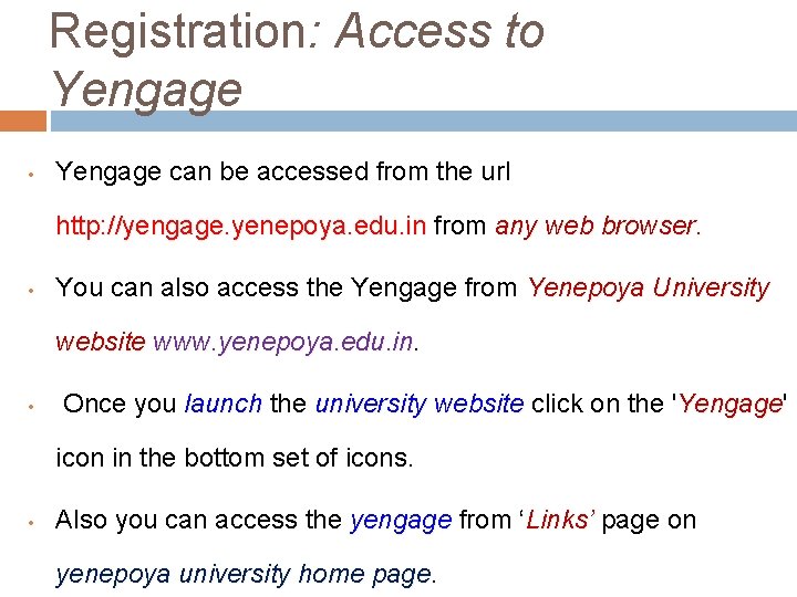 Registration: Access to Yengage • Yengage can be accessed from the url http: //yengage.