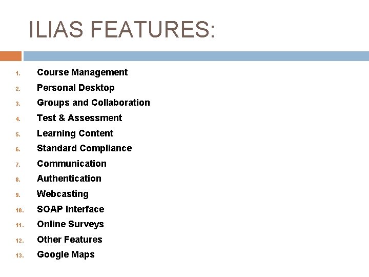 ILIAS FEATURES: 1. Course Management 2. Personal Desktop 3. Groups and Collaboration 4. Test