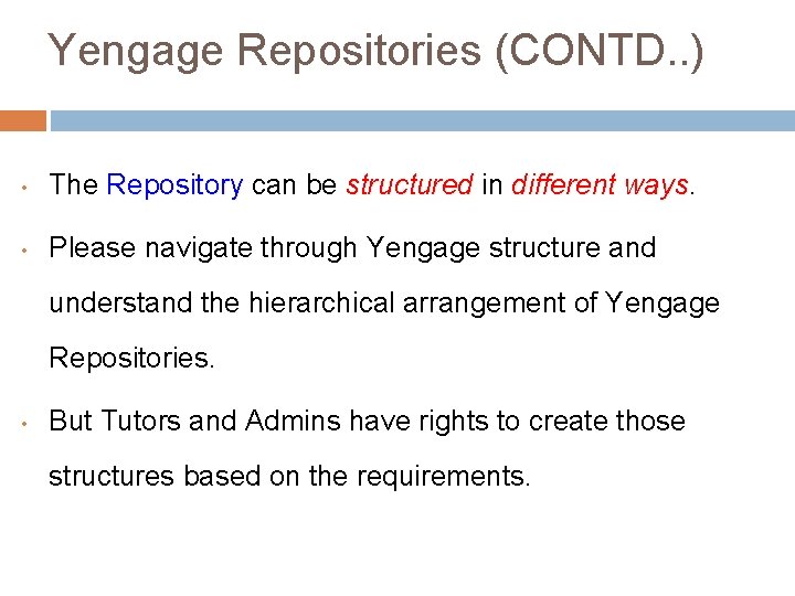 Yengage Repositories (CONTD. . ) • The Repository can be structured in different ways