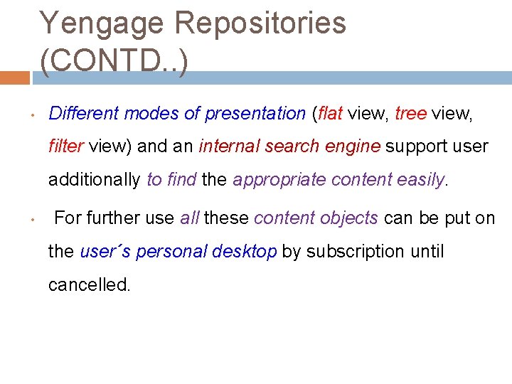 Yengage Repositories (CONTD. . ) • Different modes of presentation (flat view, tree view,