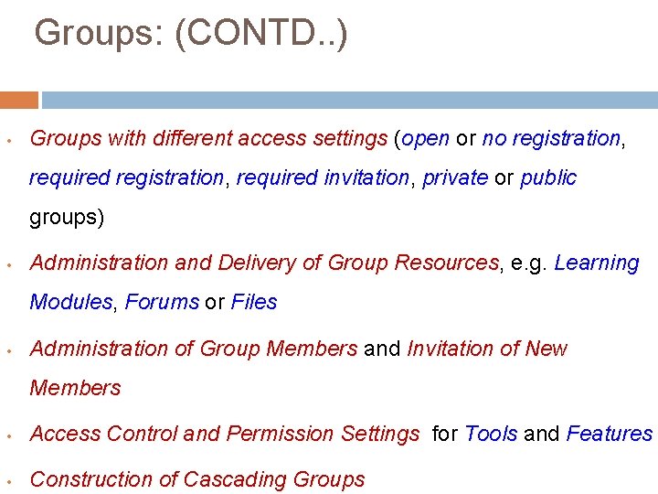 Groups: (CONTD. . ) • Groups with different access settings (open or no registration,