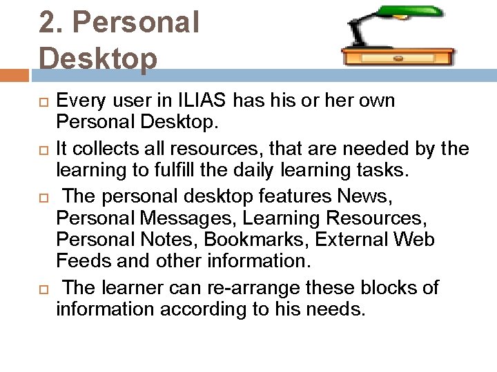 2. Personal Desktop Every user in ILIAS has his or her own Personal Desktop.