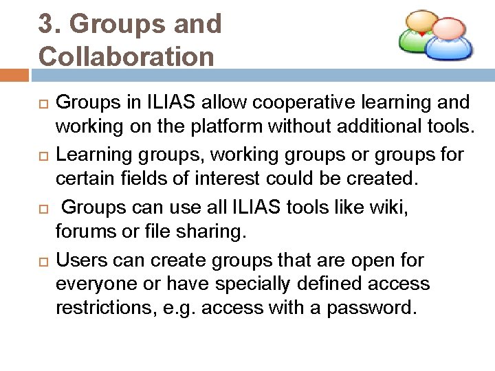 3. Groups and Collaboration Groups in ILIAS allow cooperative learning and working on the